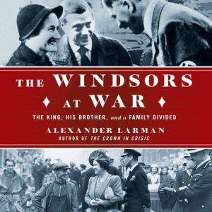 The Windsors at War, Alexander Larman