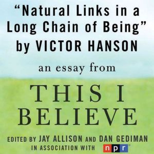 Natural Links in a Long Chain of Being: A This I Believe Essay, Victor Davis Hanson