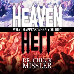 Heaven and Hell What Happens When Yo..., Chuck Missler