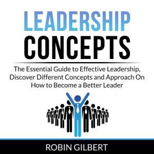 Leadership Concepts The Essential Gu..., Robin Gilbert