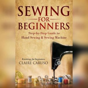 Sewing for Beginners, Claire Caruso