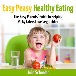 Easy Peasy Healthy Eating, Julie Schooler