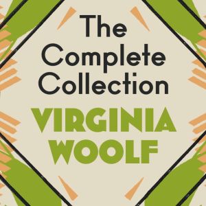The Virginia Woolf Complete Collectio..., Virginia Woolf