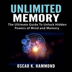 Unlimited Memory The Ultimate Guide ..., Oscar K. Hammond