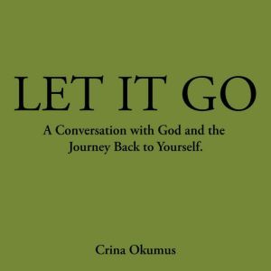 Let It Go: A Conversation with God and the Journey Back to Yourself
