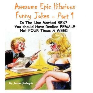 Awesome Epic Hilarious Funny Jokes - Part 1: This is very humorous, amusing entertaining & witty. Full of priceless funny one-