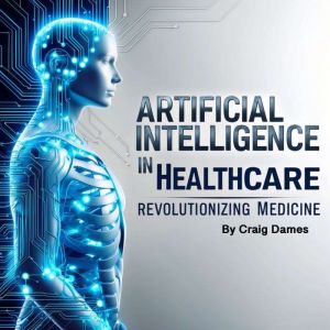 Artificial Intelligence in Healthcare: Revolutionizing Medicine