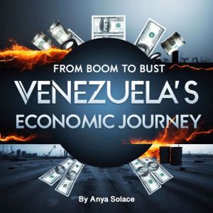 From Boom to Bust: Venezuela's Economic Journey