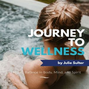 Journey to Wellness: Finding Balance in Body, Mind, and Spirit