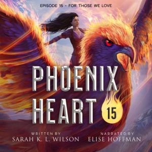Phoenix Heart Episode 15 For Those ..., Sarah K. L. Wilson