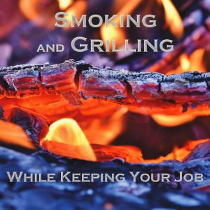 Smoking and Grilling, Sage T. Stevens