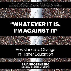 Whatever It Is, Im Against It: Resistance to Change in Higher Education