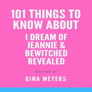 101 Things To Know About I Dream of J..., Gina Meyers