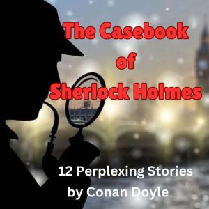 The Casebook of Sherlock Holmes, Conan Doyle