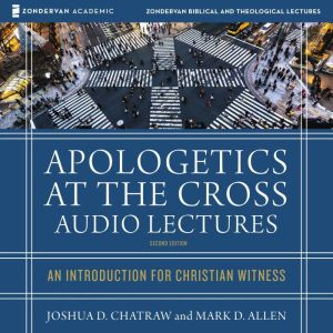 Apologetics at the Cross Audio Lectu..., Joshua D. Chatraw