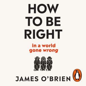How To Be Right:  in a world gone wrong