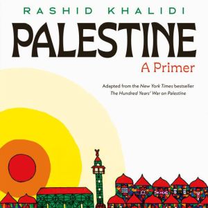 Palestine A Primer, Rashid Khalidi