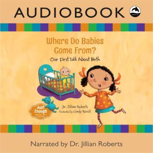 Where Do Babies Come From?, Jillian Roberts
