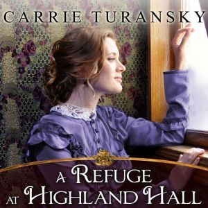 A Refuge at Highland Hall, Carrie Turansky