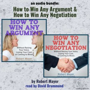 An Audio Bundle: How To Win Any Argument & How To Win Any Negotiation