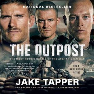 The Outpost An Untold Story of American Valor, Jake Tapper