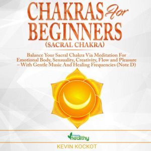 Chakras for Beginners Sacral Chakra..., simply healthy