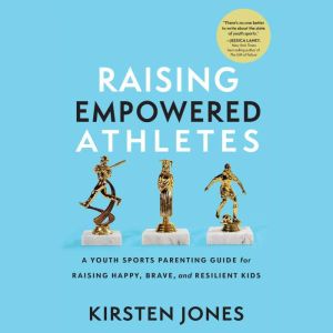 Raising Empowered Athletes, Kirsten Jones