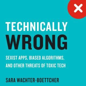 Technically Wrong, Sara WachterBoettcher