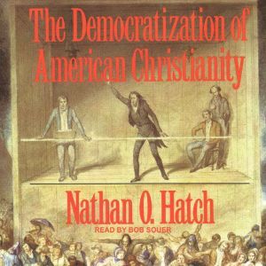 The Democratization of American Chris..., Nathan O. Hatch