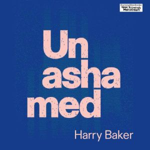 Unashamed, Harry Baker