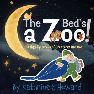 The Beds a Zoo!, Kathrine S Howard