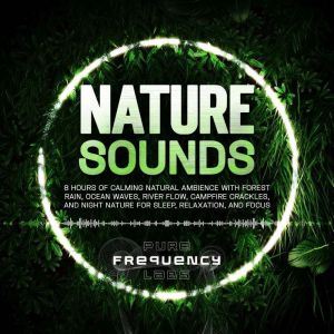 Nature Sounds 8 Hours of Calming Nat..., Pure Frequency Labs