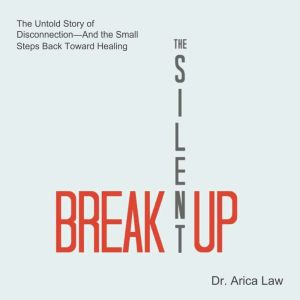 The Silent Breakup: The Untold Story of DisconnectionAnd the Small Steps Back Toward Healing