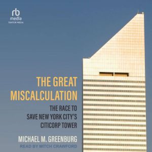 The Great Miscalculation: The Race to Save New York City's Citicorp Tower