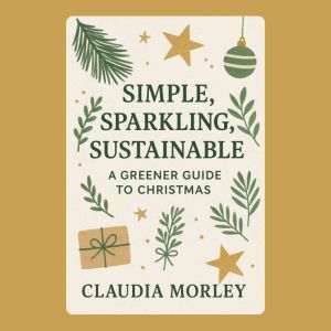 Simple, Sparkling, Sustainable: A Greener Guide to Christmas