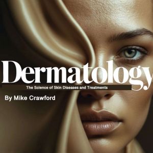 Dermatology: The Science of Skin Diseases and Treatments