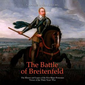 The Battle of Breitenfeld The Histor..., Charles River Editors