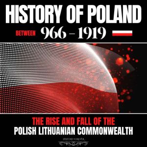 History of Poland between 9661919, HISTORY FOREVER