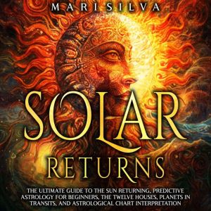 Solar Returns The Ultimate Guide to ..., Mari Silva