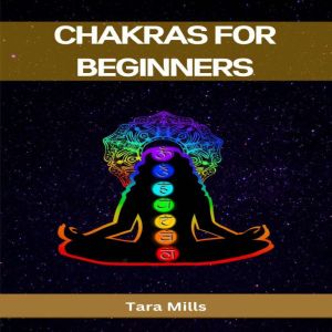 CHAKRAS FOR BEGINNERS, Tara Mills