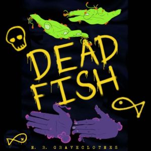 Deadfish, H. R. Graveclothes