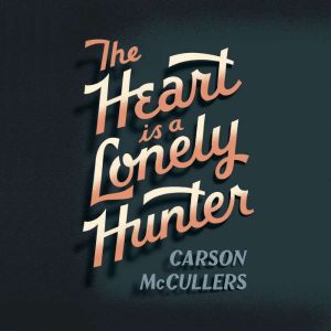 The Heart Is A Lonely Hunter, Carson Mc Cullers
