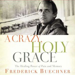 A Crazy, Holy Grace, Frederick Buechner