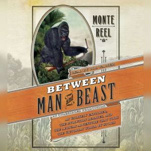 Between Man and Beast, Monte Reel