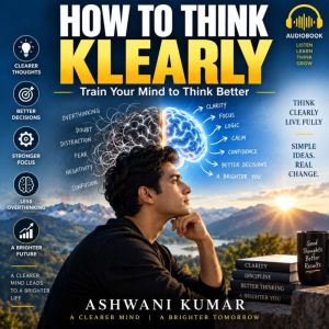 HOW TO THINK KLEARLY, ashwani