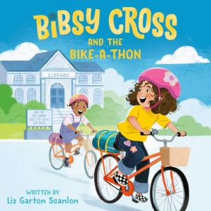Bibsy Cross and the BikeaThon, Liz Garton Scanlon