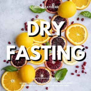 Dry Fasting, Greenleatherr