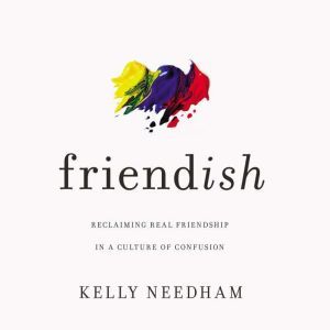 Friendish, Kelly Needham