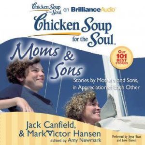 Chicken Soup for the Soul: Moms & Sons: Stories by Mothers and Sons, in Appreciation of Each Other, Jack Canfield