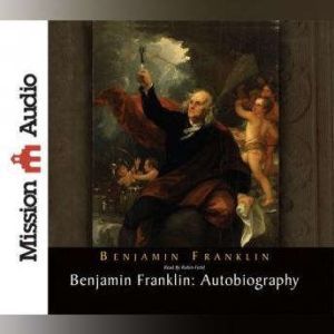 Benjamin Franklin: Autobiography, Benjamin  Franklin